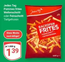 Globus Jeden Tag Pommes Frites Wellenschnitt oder Feinschnitt Tiefgefroren Angebot