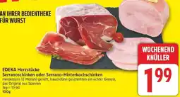 Edeka EDEKA Herzstücke Serranoschinken oder Serrano-Hinterkochschinken Angebot