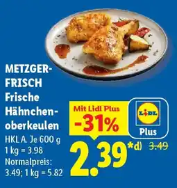 Lidl METZGER- FRISCH Frische Hähnchenoberkeulen Angebot