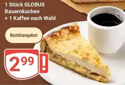 Globus 1 Stück GLOBUS Bauernkuchen +1 Kaffee nach Wahl Angebot
