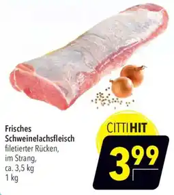 CITTI Markt CITTI HIT Frisches Schweinelachsfleisch filetierter Rücken Angebot