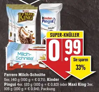 Edeka Neukauf Ferrero Milch Schnitte 140g, Kinder Pingui 120g oder Maxi King 105g Angebot