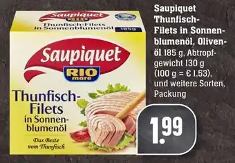 Edeka Neukauf Saupiquet Thunfisch Filets in Sonnenblumenöl, Olivenöl  185g Angebot