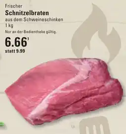 Meyer's Frischemarkt Frischer Schnitzelbraten aus dem Schweineschinken Angebot