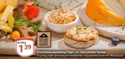 Globus Frischkäsezubereitung Feige oder Getrocknete Tomate Angebot