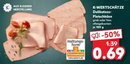 Kaufland K-WERTSCHÄTZE Delikatess- Fleischkäse Angebot
