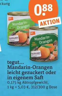 tegut Tegut... mandarin-orangen leicht gezuckert oder in eigenem saft Angebot