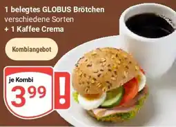Globus 1 belegtes GLOBUS Brötchen +1 Kaffee Crema Angebot