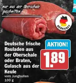 HIT Deutsche frische Rouladen aus der Oberschale oder Braten, Gulasch aus der Keule Angebot