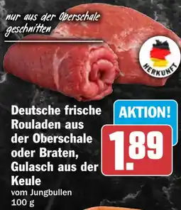 HIT Deutsche frische Rouladen aus der Oberschale oder Braten, Gulasch aus der Keule Angebot