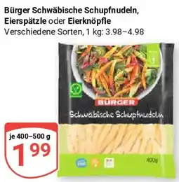 Globus Bürger Schwäbische Schupfnudeln, Eierspätzle oder Eierknöpfle Angebot