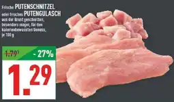 Marktkauf Frische PUTENSCHNITZEL oder frisches PUTENGULASCH Angebot