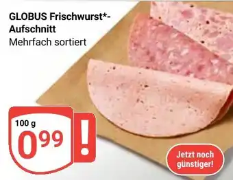 Globus GLOBUS Frischwurst*-Aufschnitt Angebot