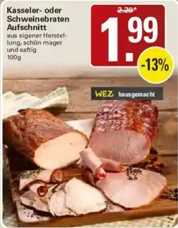 WEZ WEZ hausgemacht Kasseler- oder Schweinebraten Aufschnitt Angebot