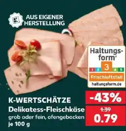 Kaufland K-WERTSCHÄTZE Delikatess-Fleischkäse Angebot