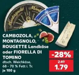 Kaufland CAMBOZOLA, MONTAGNOLO, ROUGETTE Landkäse oder FIORELLA DI TOMINO Angebot