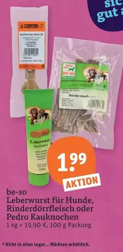 tegut be-so Leberwurst für Hunde, Rinderdörrfleisch oder Pedro Kauknochen Angebot