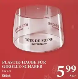 Selgros PLASTIK-HAUBE FÜR GIROLLE-SCHABER TÊTE DE MOINE Angebot
