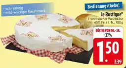 Edeka Le Rustique* Französischer Weichkäse Angebot
