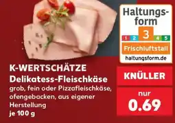 Kaufland K-WERTSCHÄTZE Delikatess-Fleischkäse Angebot