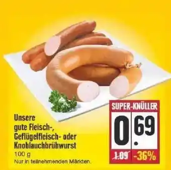 Edeka Unsere Gute Fleisch Geflügelfleisch Oder Knoblauchbrühwurst Angebot