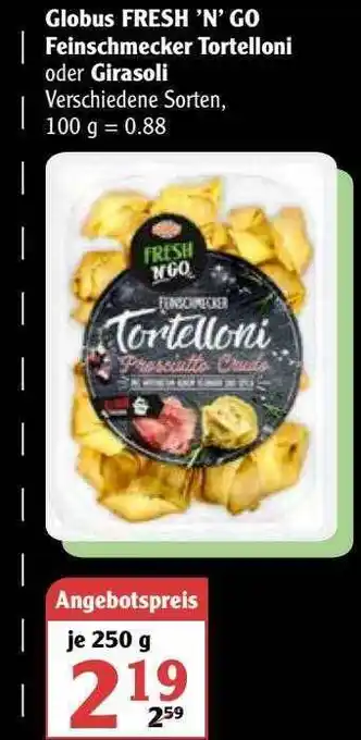 Globus Globus Fresh 'n' Go Feinschmecker Tortelloni Oder Girasoli Angebot