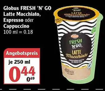 Globus Globus Fresh 'n' Go Latte Macchiato, Espresso Oder Cappuccino Angebot