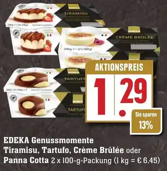 Edeka Neukauf Edeka Genussmomente Tiramisu, Tartufo, Crème Brûlée oder Panna Cotta 2x100g Packung Angebot