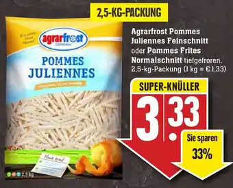 Edeka Neukauf Agrarfrost Pommes Juliennes Feinschnitt oder Pommes Frites Normalschnitt 2,5 kg Packung Angebot