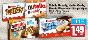 Hit Nutella B-ready, Kinder Cards, Hanuta Riegel oder Happy Hippo 103,5-172,5g Packung Angebot