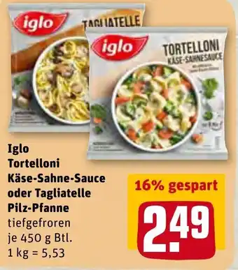 REWE Iglo Tortelloni Käse Sahne Sauce oder Tagliatelle Pilz Pfanne 450 g Btl. Angebot
