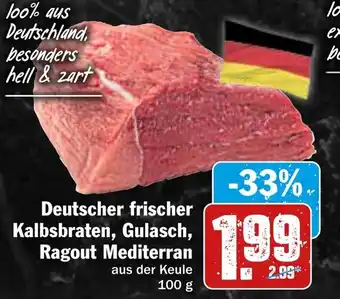 Hit Deutscher frischer Kalbsbraten, Gulasch,Ragout Mediterran 100 g Angebot