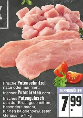 Edeka Frische Putenschnitzel, Putenbraten oder Putengulasch 1kg Angebot