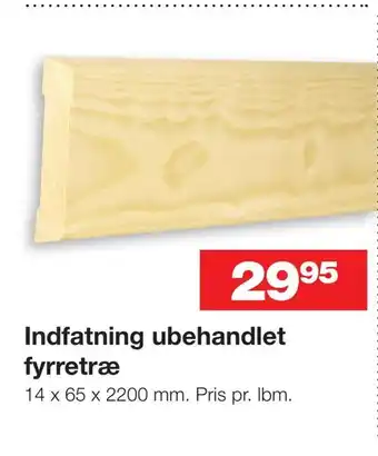 Indfatning ubehandlet fyrretræ