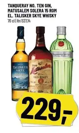 Tanqueray no. ten gin, matusalem solera 15 rom el. talisker skye whisky