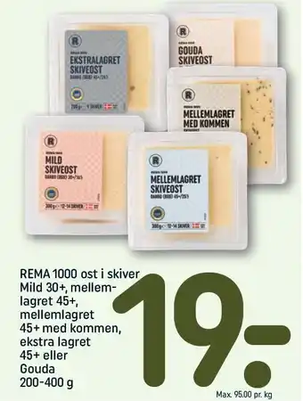 REMA 1000 Rema 1000 ost i skiver mild 30+, mellemlagret 45+, mellemlagret 450 med kommen, ekstra lagret 45+ el. gouda tilbud