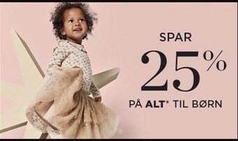 Spar 25% på alt* til børn