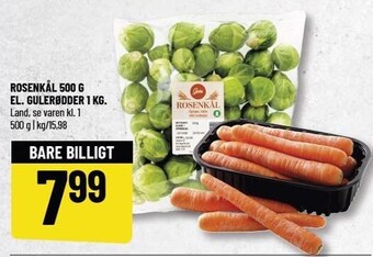 Rosenkål 500 g. el. gulerødder 1 kg.