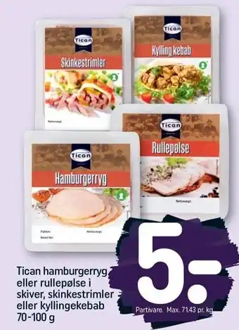 REMA 1000 Tican hamburgerryg el. rullepølse i skiver, skinkestrimler el. kyllingekebab tilbud