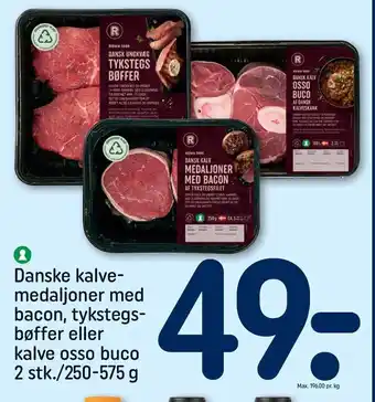 REMA 1000 Danske kalve-medaljoner med bacon, tykstegsbøffer eller kalve osso buco 2 stk. 250-575 g tilbud