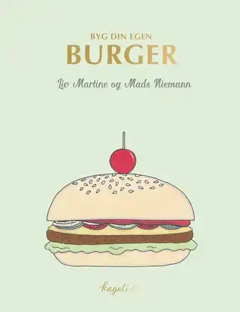 Byg din egen burger - af liv martine & simone thorup eriksen, mads niemann