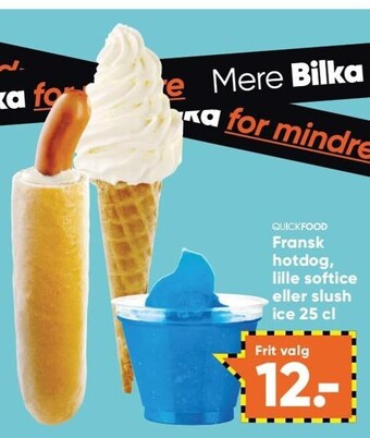 Bilka Quickfood fransk hotdog, lille softice eller slush ice 25 cl tilbud