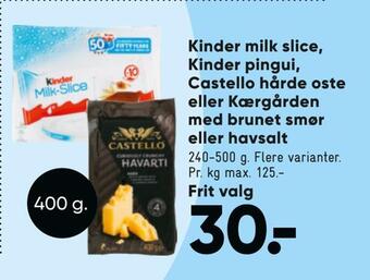 Bilka Kinder milk slice, kinder pingui, castello hårde oste eller kærgården med brunet smør eller havsalt tilbud