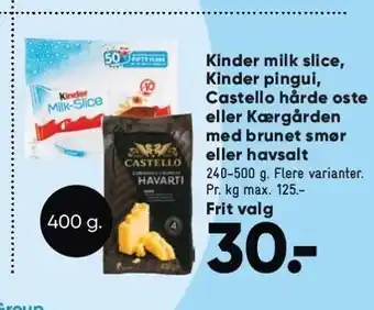 Bilka Kinder milk slice, kinder pingui, castello hårde oste eller kærgården med brunet smør eller havsalt tilbud
