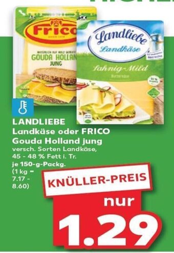 Kaufland DE LANDLIEBE Landkäse oder FRICO Gouda Holland jung tilbud