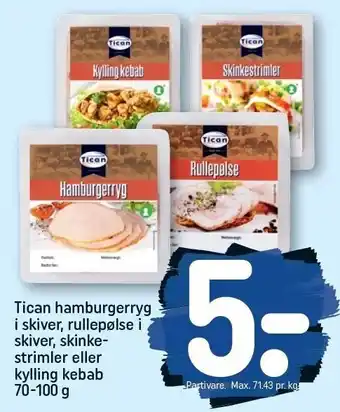 REMA 1000 Tican hamburgerryg i skiver, rullepølse i skiver, skinkestrimler eller kylling kebab tilbud