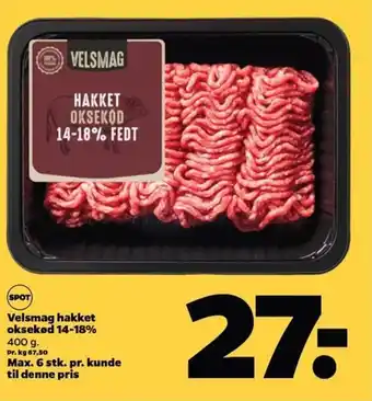 Netto Velsmag hakket oksekød 14-18% 400 g. Pr. kg 67,50 Max. 6 stk. pr. kunde til denne pris tilbud