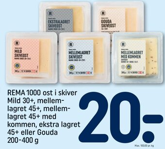 REMA 1000 REMA 1000 ost i skiver Mild 30+, mellem-lagret 45+, mellem-lagret 45+ med kommen, ekstra lagret 45+ eller Gouda 200-400 g tilbud