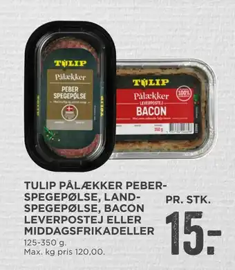 MENY Tulip pålækker peber­spegepølse, land­ spegepølse, bacon leverpostej eller middagsfrikadeller tilbud