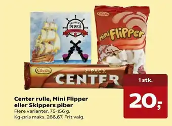 Center rulle, Mini Flipper eller Skippers piber